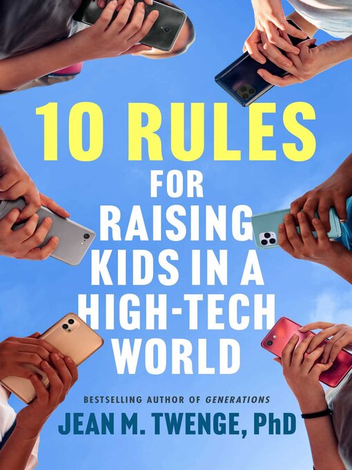 Title details for 10 Rules for Raising Kids in a High-Tech World by Jean M. Twenge - Available